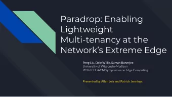 Paradrop: Enabling  Lightweight  Multi-tenancy at the  Networks Extreme Edge  Peng Liu, Dale