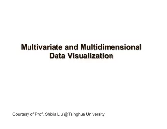 Courtesy of Prof. Shixia Liu @Tsinghua University Outline  Introduction  Classification of