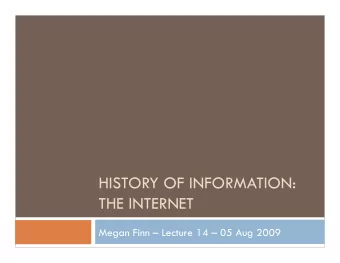 HISTORY OF INFORMATION:  THE INTERNET  Megan Finn  Lecture 14  05 Aug 2009  But it did