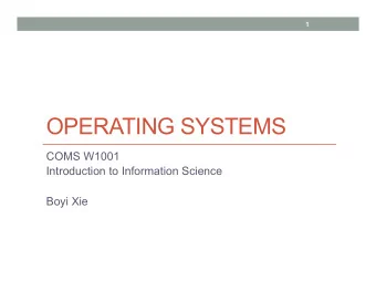 OPERATING SYSTEMS  COMS W1001  Introduction to Information Science  Boyi Xie  2  Announcement