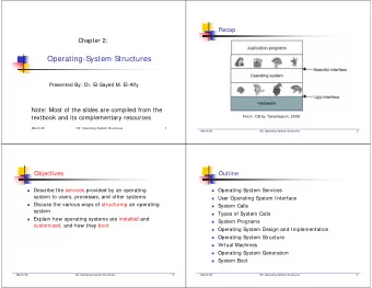 Operating-System Structures  Presented By: Dr. El-Sayed M. El-Alfy  Note: Most of the slides are