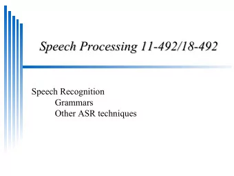 Speech Processing 11-492/18-492  Speech Processing 11-492/18-492  Speech Recognition  Grammars