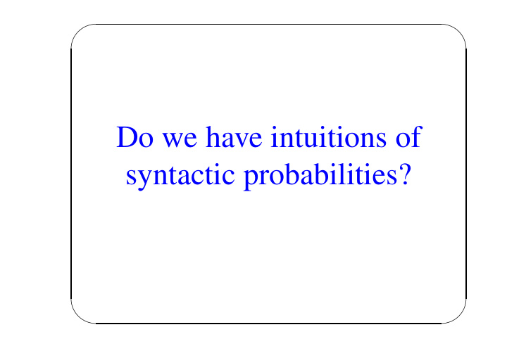 do we have intuitions of syntactic probabilities