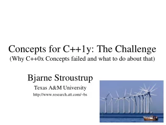 Concepts for C++1y: The Challenge  (Why C++0x Concepts failed and what to do about that)  Bjarne