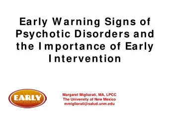 Early W arning Signs of  Psychotic Disorders and  the I m portance of Early  I ntervention