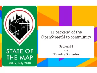 IT backend of the  OpenStreetMap community  Sadless74  aka  Timofey Subbotin  About me  My name is