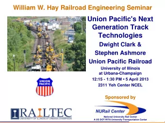 Union Pacific's Next  Generation Track  Technologies  Dwight Clark &amp;  Stephen Ashmore  Union