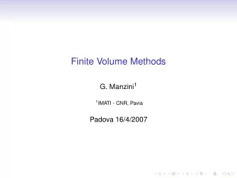 Finite Volume Methods G. Manzini 1 1 IMATI - CNR, Pavia  Padova 16/4/2007  Outline  Contents: