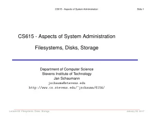 CS615 - Aspects of System Administration  Filesystems, Disks, Storage  Department of Computer