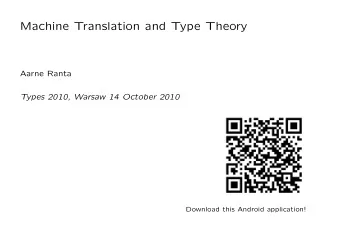 Machine Translation and Type Theory  Aarne Ranta  Types 2010, Warsaw 14 October 2010  Download this