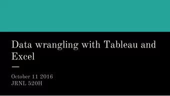 Data wrangling with Tableau and  Excel  October 11 2016  JRNL 520H  What is data wrangling?  Data