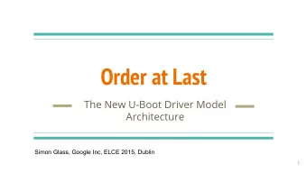 Order at Last  The New U-Boot Driver Model  Architecture  Simon Glass, Google Inc, ELCE 2015,