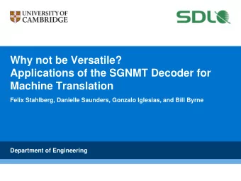 Machine Translation  Felix Stahlberg, Danielle Saunders, Gonzalo Iglesias, and Bill Byrne