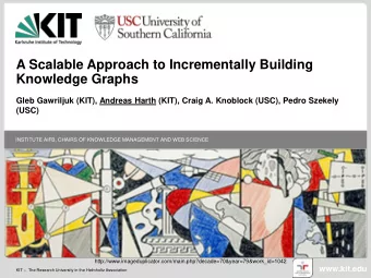 A Scalable Approach to Incrementally Building  Knowledge Graphs  Gleb Gawriljuk (KIT), Andreas