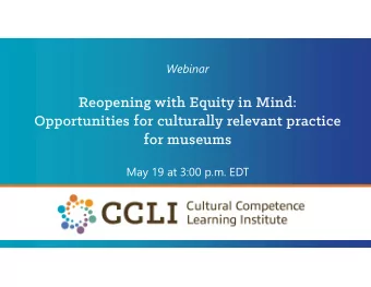 Opportunities for culturally relevant practice  Reopening with Equity in Mind:  for museums