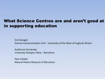 What Science Centres are and arent good at  in supporting education  Erik Stengler Science