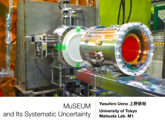 MuSEUM  University of Tokyo  and Its Systematic Uncertainty  Matsuda Lab. M1  Todays Menu 1.
