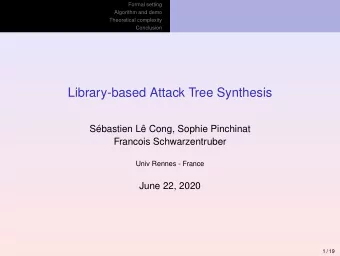 Library-based Attack Tree Synthesis  S  ebastien L  e Cong, Sophie Pinchinat  Francois