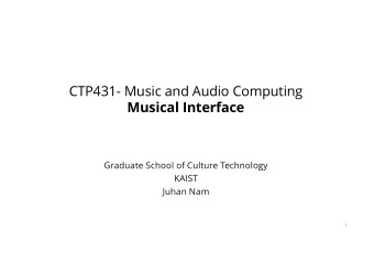 CTP431- Music and Audio Computing  Musical Interface  Graduate School of Culture Technology  KAIST