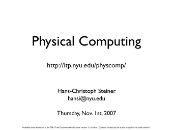 Physical Computing  http://itp.nyu.edu/physcomp/  Hans-Christoph Steiner  hansi@nyu.edu  Thursday,