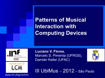 Patterns of Musical  Interaction with  Computing Devices Luciano V. Flores ,  Marcelo S. Pimenta