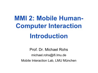 Introduction  Prof. Dr. Michael Rohs  michael.rohs@ifi.lmu.de  Mobile Interaction Lab, LMU Mnchen