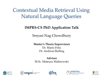 Contextual Media Retrieval Using  Natural Language Queries  IMPRS-CS PhD Application Talk  Sreyasi