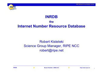 INRDB the  Internet Number Resource Database  Robert Kisteleki  Science Group Manager, RIPE NCC