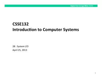 CSSE132    Introduc0on  to  Computer  Systems        28  :  System  I/O