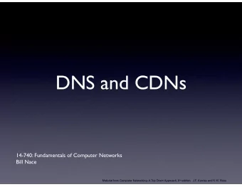DNS and CDNs  14-740: Fundamentals of Computer Networks  Bill Nace Material from Computer