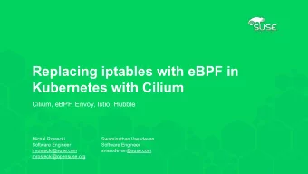 Replacing iptables with eBPF in  Kubernetes with Cilium  Cilium, eBPF, Envoy, Istio, Hubble  Michal