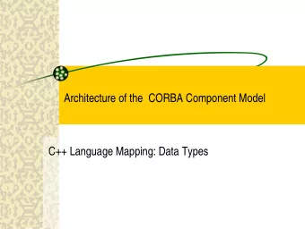 Architecture of the  CORBA Component Model  C++ Language Mapping: Data Types  Requirements