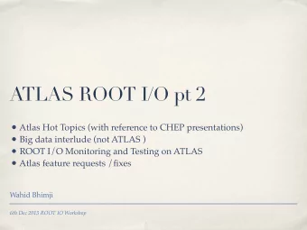 ATLAS ROOT I/O pt 2  Atlas Hot Topics (with reference to CHEP presentations)  Big data