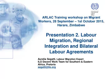 Migration, Regional  Integration and Bilateral  Labour Agreements Aurelia Segatti, Labour Migration