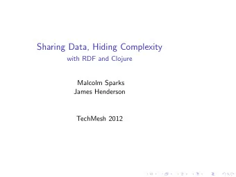 Sharing Data, Hiding Complexity  with RDF and Clojure  Malcolm Sparks  James Henderson  TechMesh