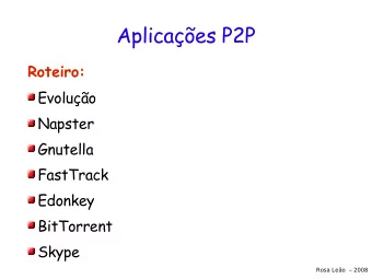 Aplicaes P2P Roteiro:  Evoluo  Napster  Gnutella  FastTrack  Edonkey  BitTorrent  Skype