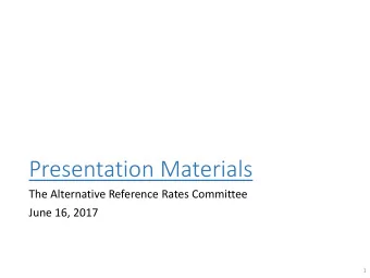 Presentation Materials  The Alternative Reference Rates Committee  June 16, 2017  1  Rate