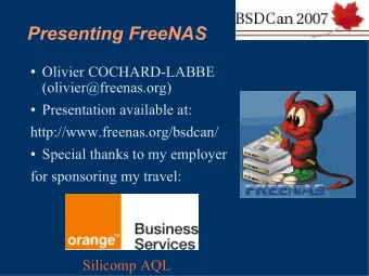 Presenting FreeNAS  Olivier COCHARD-LABBE  (olivier@freenas.org)  Presentation available at: