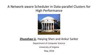 A Network-aware Scheduler in Data-parallel Clusters for  High Performance Zhuozhao Li , Haiying
