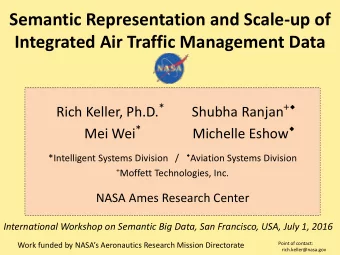 Semantic Representation and Scale-up of  Integrated Air Traffic Management Data Rich Keller, Ph.D.