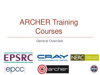 ARCHER Training  Courses  General Overview  Reusing this material  This work is licensed under a