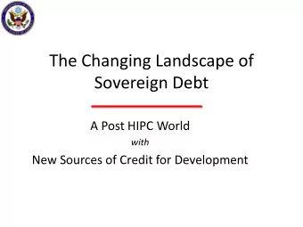 Sovereign Debt  A Post HIPC World  with  New Sources of Credit for Development  Financing for