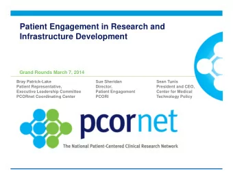 Patient Engagement in Research and  Infrastructure Development  Grand Rounds March 7, 2014  Bray