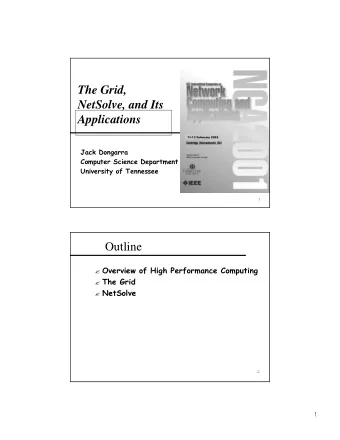 The Grid,  NetSolve, and Its  Applications  11-13 February 2002  Jack Dongarra  Computer Science