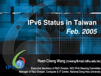 IPv6 Status in Taiwan  Feb. 2005  Reen-  -Cheng Wang Cheng Wang (  Reen  (rcwang@mail.ndhu.edu.tw