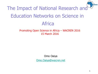 The Impact of National Research and  Education Networks on Science in  Africa  Promoting Open