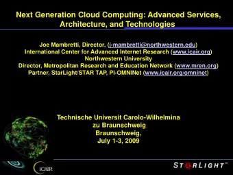 Next Generation Cloud Computing: Advanced Services,  Architecture, and Technologies  Joe Mambretti,