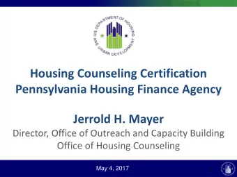 Housing Counseling Certification  Pennsylvania Housing Finance Agency  Jerrold H. Mayer  Director,