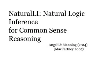 NaturalLI: Natural Logic  Inference  for Common Sense  Reasoning  Angeli &amp; Manning (2014)