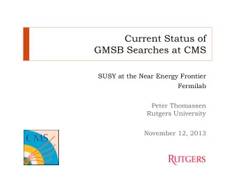 Current Status of  GMSB Searches at CMS  SUSY at the Near Energy Frontier  Fermilab  Peter